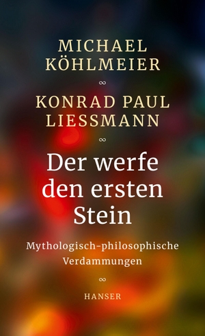 Köhlmeier, Michael / Konrad Paul Liessmann. Der werfe den ersten Stein - Mythologisch-philosophische Verdammungen. Carl Hanser Verlag, 2019.