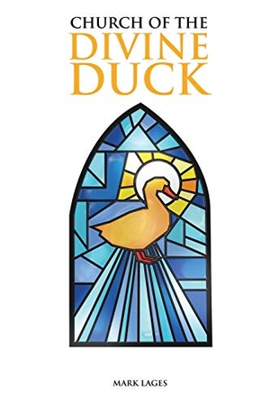 Lages, Mark. Church of the Divine Duck. AuthorHouse, 2016.