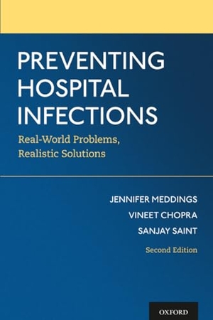 Meddings, Jennifer / Chopra, Vineet et al. Preventing Hospital Infections - Real-World Problems, Realistic Solutions. Oxford University Press, 2021.