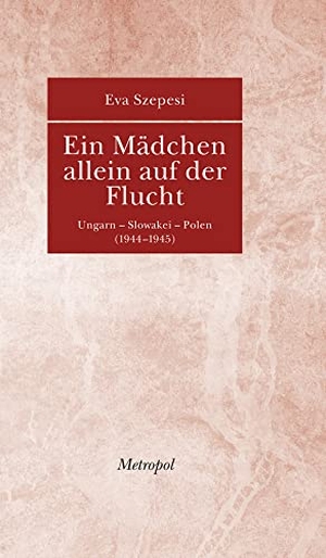 Szepesi, Eva. Ein Mädchen allein auf der Flucht - Ungarn  Slowakei  Polen (19441945). Metropol Verlag, 2011.