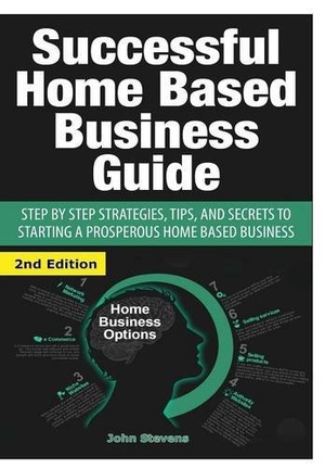 Stevens, John. Successful Home Based Business Guide. Lulu Press, 2016.