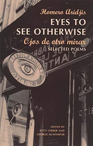 Aridjis, Homero / Ferber, Betty et al. Eyes to See Otherwise: Poetry. W. W. Norton & Company, 2002.
