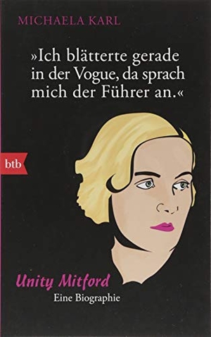 Karl, Michaela. Ich blätterte gerade in der Vogue, da sprach mich der Führer an - Unity Mitford. Eine Biographie. btb Taschenbuch, 2018.
