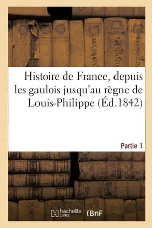 Aubert. Histoire de France, depuis les gaulois jusqu'au règne de Louis-Philippe. Partie 1. Hachette Livre, 2018.