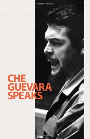 Guevara, Ernesto Che. Che Guevara Speaks - Selected Speeches and Writings. Pathfinder, 2000.