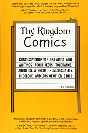 Adam4d. Thy Kingdom Comics: Curiously Christian drawings and writings about Jesus, tolerance, abortion, atheism, homosexuality, theology, and lots. Touchladybirdlucky Studios, 2016.