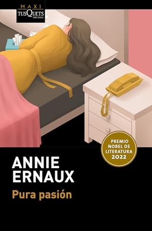 Ernaux, Annie. Pura pasión. Premio Nobel de literatura 2022 / Simple Passion. Winner of the Nobel Prize in Literature 2022. Editorial Planeta Mexicana S.A. de C.V., 2026.