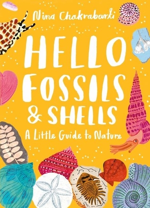 Chakrabarti, Nina. Little Guides to Nature: Hello Fossils and Shells. Laurence King, 2024.