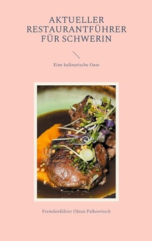 Oktan Palkowitsch, Fremdenführer. Aktueller Restaurantführer für Schwerin - Eine kulinarische Oase. Books on Demand, 2024.