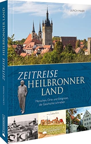 Maier, Ulrich. Zeitreise Heilbronner Land - Menschen, Orte und Ereignisse, die Geschichte schrieben. Silberburg Verlag, 2022.
