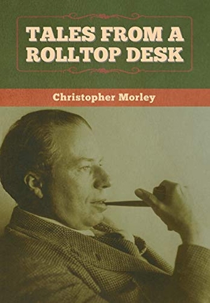 Morley, Christopher. Tales from a Rolltop Desk. Bibliotech Press, 2020.