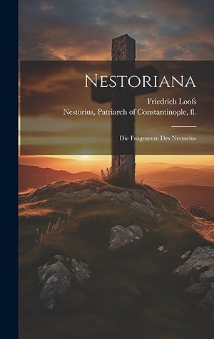 Loofs. Nestoriana - Die Fragmente Des Nestorius. Legare Street Press, 2023.