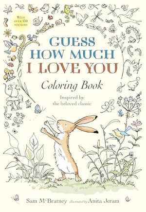 McBratney, Sam. Guess How Much I Love You Coloring Book - (An Interactive Activity Book for Children & Adults Inspired by the Beloved Classic Including Dozens of Stickers). Candlewick Press (MA), 2017.