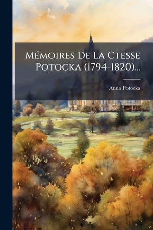 , Anna Potocka. MÃ(c)moires De La Ctesse Potocka (1794-1820).... Creative Media Partners, LLC, 2025.