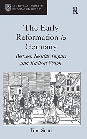 Scott, Tom. The Early Reformation in Germany - Between Secular Impact and Radical Vision. Routledge, 2013.