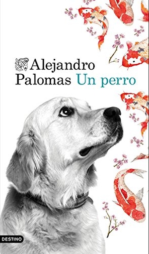 Palomas, Alejandro. Un perro. Ediciones Destino, 2016.