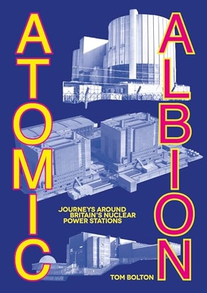 Bolton, Tom. Atomic Albion - Journeys Around Britain's Nuclear Power Stations. Strange Attractor Press, 2025.