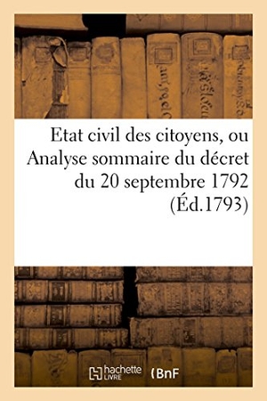 Knapen. Etat Civil Des Citoyens, Ou Analyse Sommaire Du Décret Du 20 Septembre 1792. Hachette Livre, 2018.