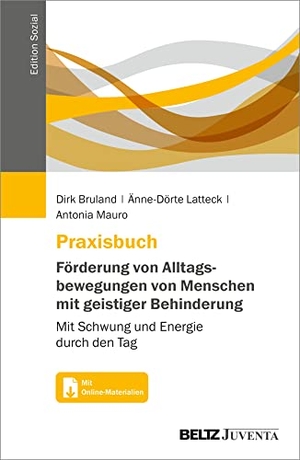 Bruland, Dirk / Latteck, Änne-Dörte et al. Praxisbuch Förderung von Alltagsbewegungen von Menschen mit geistiger Behinderung - Mit Schwung und Energie durch den Tag. Mit Online-Materialien. Juventa Verlag GmbH, 2023.