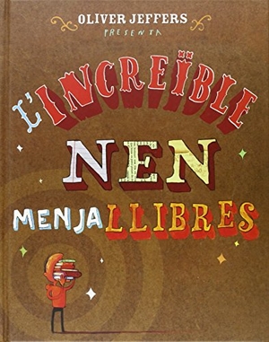 Jeffers, Oliver. L'increïble nen menjallibres. Andana Editorial, 2013.