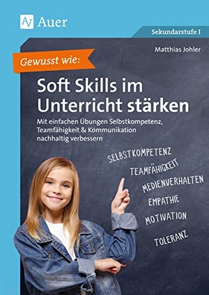 Johler, Matthias. Gewusst wie: Soft Skills im Unterricht stärken - Mit einfachen Übungen Selbstkompetenz, Teamfähigkeit & Kommunikation nachhaltig verbessern (5. bis 10. Klasse). Auer Verlag i.d.AAP LW, 2020.