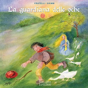 Grimm, Jacob / Wilhelm Grimm. La guardiana delle oche. Edilibri, 2022.