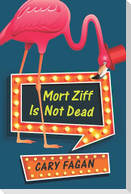 Mort Ziff Is Not Dead