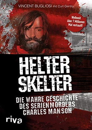 Bugliosi, Vincent / Curt Gentry. Helter Skelter - Die wahre Geschichte des Serienmörders Charles Manson. riva Verlag, 2017.