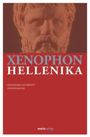  Xenophon / Wolfgang Will. Hellenika. marix Verlag ein Imprint von Verlagshaus Römerweg, 2016.