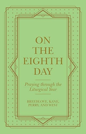 Breedlove / Kane et al. On the Eighth Day: Praying Through the Liturgical Year. Author Solutions Inc, 2022.