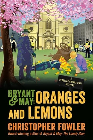 Fowler, Christopher. Bryant & May: Oranges and Lemons - A Peculiar Crimes Unit Mystery. Penguin Random House LLC, 2021.