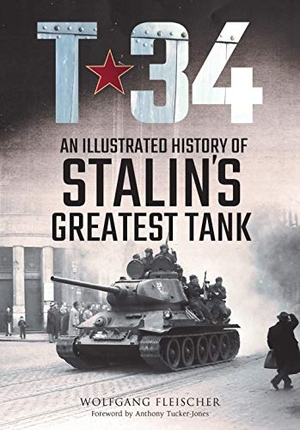 Fleischer, Wolfgang. T-34 - An Illustrated History of Stalin's Greatest Tank. Greenhill Books, 2020.
