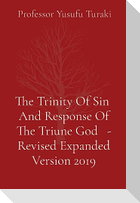 The Trinity Of Sin  And Response Of The Triune God   - Revised Expanded Version 2019