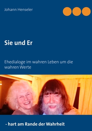 Henseler, Johann. Sie und Er - Ehedialoge im wahren Leben um die wahren Werte. Books on Demand, 2018.