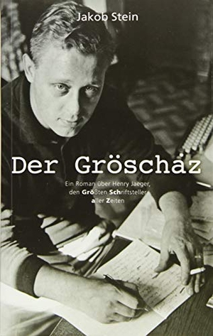 Stein, Jakob. Der Gröschaz - Ein biografischer Roman über Henry Jaeger, den größten Schriftsteller aller Zeiten.. B3 Vlgs u. Vertr. GmbH, 2019.