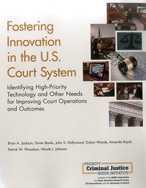 Jackson, Brian A / Banks, Duren et al. Fostering Innovation in the U.S. Court System - Identifying High-Priority Technology and Other Needs for Improving Court Operations and Outcomes. RAND Corporation, 2016.
