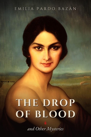 Pardo Bazán, Emilia. The Drop of Blood - and Other Mysteries. Independently published, 2026.