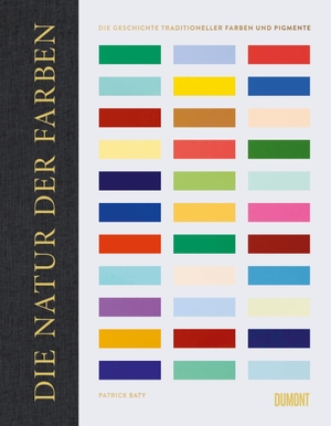 Patrick Baty / Nina Loose. Die Natur der Farben - Die Geschichte traditioneller Farben und Pigmente. DuMont Buchverlag, 2018.