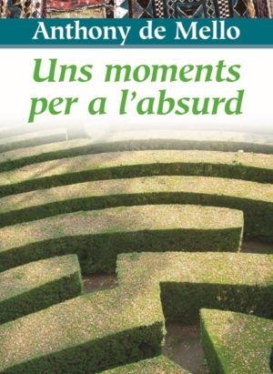 De Mello, Anthony. Uns moments per a l'absurd. Editorial Claret, S.L.U., 1996.