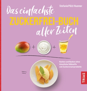 Pölzl-Huemer, Stefanie. Das einfachste Zuckerfrei-Buch aller Zeiten - Kochen und Backen ohne künstliche Süßstoffe und Zuckerersatzprodukte. Trias, 2024.