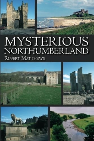 Matthews, Rupert. Mysterious Northumberland. DB Publishing, 2013.