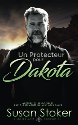 Stoker, Susan. Un Protecteur pour Dakota. Stoker Aces Production, 2021.