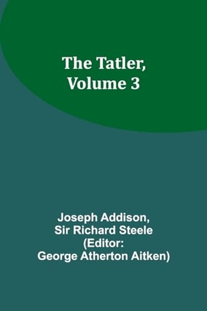 Addison, Joseph. The Tatler, Volume 3. Alpha Editions, 2023.