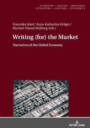 Krüger, Anna-Katharina / Myriam-Naomi Walburg et al (Hrsg.). Writing (for) the Market - Narratives of Global Economy. Peter Lang, 2020.