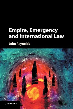 Reynolds, John. Empire, Emergency and International Law. Cambridge University Press, 2018.