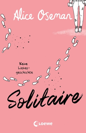 Oseman, Alice. Solitaire (deutsche Ausgabe) - Keine Liebesgeschichte - Der bewegende Debütroman von Heartstopper-Autorin Alice Oseman. Loewe Verlag GmbH, 2023.