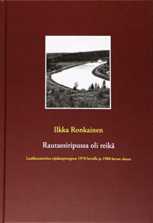 Ronkainen, Ilkka. Rautaesiripussa oli reikä - Luokkataistelua rajakaupungissa  1970-luvulla ja 1980-luvun alussa. Books on Demand, 2019.