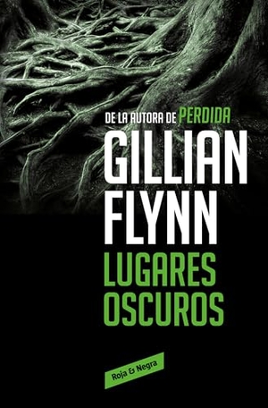 Flynn, Gillian. Lugares oscuros. Reservoir Books, 2016.