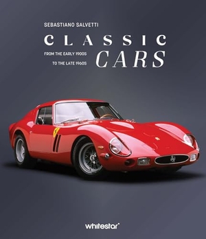 Salvetti, Sebastiano. Classic Cars - From the Early 1900s to the Late 1960s. White Star, 2025.