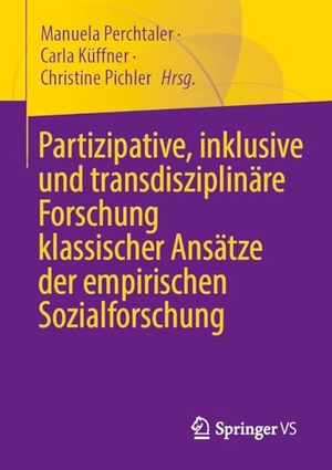 Perchtaler, Manuela / Carla Küffner et al (Hrsg.). Partizipative und transdisziplinäre Forschung - Erweiterungen klassischer Ansätze der Empirischen Sozialforschung. Springer-Verlag GmbH, 2026.